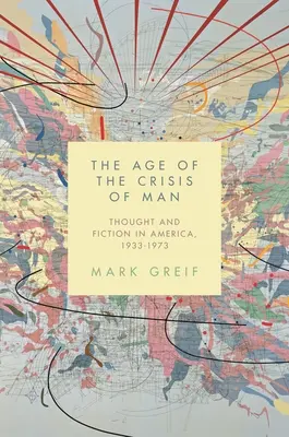Epoca crizei omului: Gândire și ficțiune în America, 1933-1973 - The Age of the Crisis of Man: Thought and Fiction in America, 1933-1973
