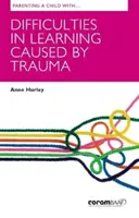 Parentingul unui copil cu dificultăți de învățare cauzate de traume - Parenting A Child With Difficulties In Learning Caused By Trauma