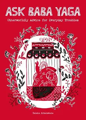 Întreab-o pe Baba Yaga: Sfaturi din alte lumi pentru necazurile de zi cu zi - Ask Baba Yaga: Otherworldly Advice for Everyday Troubles