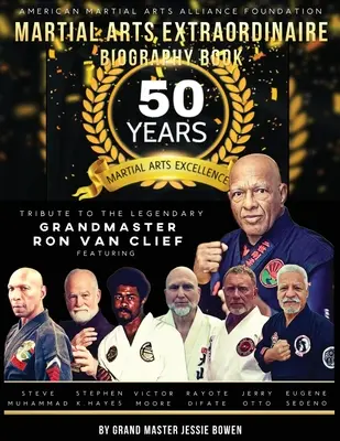 Cartea biografică Martial Arts Extraordinaire: 50 de ani de excelență în artele marțiale Tribute to the Legendary Grandmaster Ron Van Clief - Martial Arts Extraordinaire Biography Book: 50 Years of Martial Arts Excellence Tribute to the Legendary Grandmaster Ron Van Clief