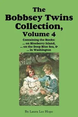 Colecția Gemenii Bobbsey, Volumul 4: Pe insula Blueberry; Pe marea albastră adâncă; În Washington - The Bobbsey Twins Collection, Volume 4: on Blueberry Island; on the Deep Blue Sea; in Washington