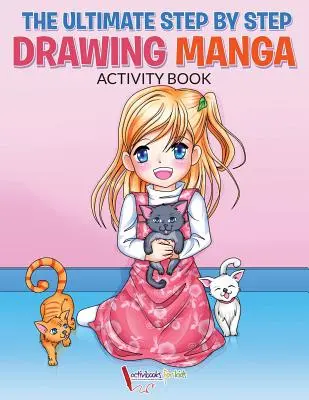 Cea mai bună carte de activități de desenat manga pas cu pas - The Ultimate Step By Step Drawing Manga Activity Book