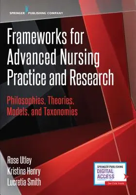 Frameworks for Advanced Nursing Practice and Research: Filosofii, teorii, modele și taxonomii - Frameworks for Advanced Nursing Practice and Research: Philosophies, Theories, Models, and Taxonomies