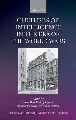 Culturile serviciilor de informații în epoca războaielor mondiale (Cultures of Intelligence in the Era of the World Wars) - Cultures of Intelligence in the Era of the World Wars