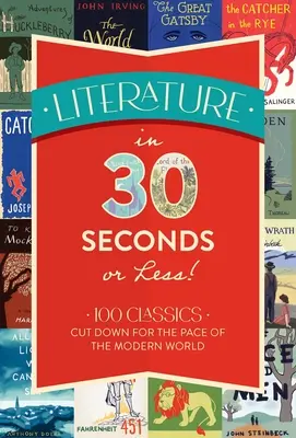 Literatura în 30 de secunde sau mai puțin! 100 de clasici reduși pentru ritmul lumii moderne - Literature in 30 Seconds or Less!: 100 Classics Cut Down for the Pace of the Modern World