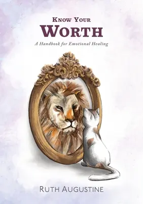 Cunoaște-ți valoarea: Un manual pentru vindecarea emoțională - Know Your Worth: A handbook for emotional healing