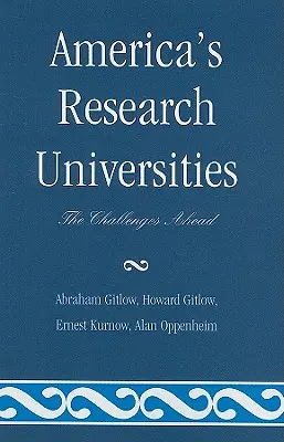 Universitățile de cercetare din America: Provocările viitoare - America's Research Universities: The Challenges Ahead