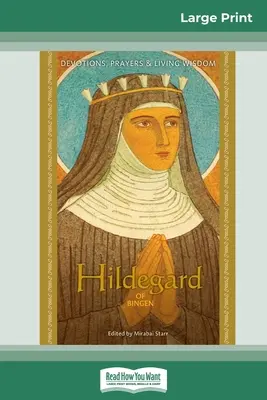 Hildegard de Bingen: Devoțiuni, rugăciuni și înțelepciune vie (16pt Large Print Edition) - Hildegard of Bingen: Devotions, Prayers & Living Wisdom (16pt Large Print Edition)