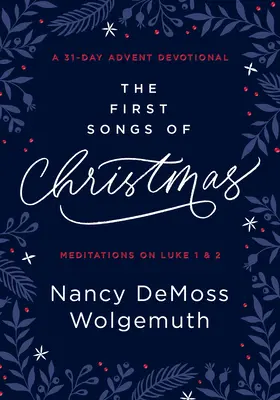 Primele cântece ale Crăciunului: A 31-Day Advent Devotional: Meditații pe Luca 1 și 2 - The First Songs of Christmas: A 31-Day Advent Devotional: Meditations on Luke 1 & 2