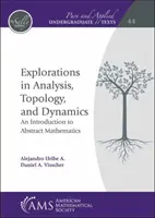 Explorări în analiză, topologie și dinamică - O introducere în matematica abstractă - Explorations in Analysis, Topology, and Dynamics - An Introduction to Abstract Mathematics