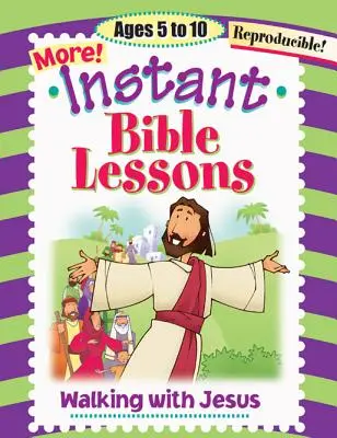 Lecții biblice instantanee: Mergând cu Isus: Vârste 5-10 - Instant Bible Lessons: Walking with Jesus: Ages 5-10