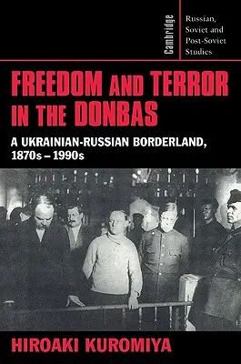 Libertate și teroare în Donbas: O zonă de frontieră ucraineano-rusă, anii 1870-1990 - Freedom and Terror in the Donbas: A Ukrainian-Russian Borderland, 1870s-1990s