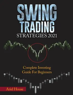 Strategii de tranzacționare Swing 2021: Ghid complet de investiții pentru începători - Swing Trading Strategies 2021: Complete Investing Guide For Beginners