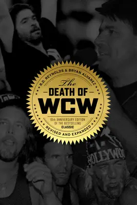 The Death of WCW: Ediția aniversară de 10 ani a bestsellerului clasic - revizuită și extinsă - The Death of WCW: 10th Anniversary Edition of the Bestselling Classic -- Revised and Expanded