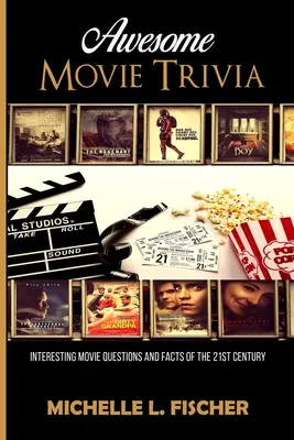 Awesome Movie Trivia Book: Întrebări și fapte interesante despre filme din secolul XXI - Awesome Movie Trivia Book: Interesting Movie Questions And Facts Of The 21st Century