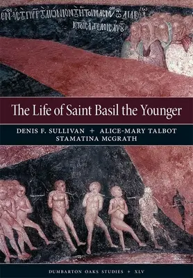 Viața Sfântului Vasile cel Tânăr: Ediție critică și traducere adnotată a versiunii de la Moscova - The Life of Saint Basil the Younger: Critical Edition and Annotated Translation of the Moscow Version