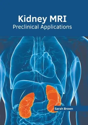 IRM la rinichi: Aplicații preclinice - Kidney Mri: Preclinical Applications