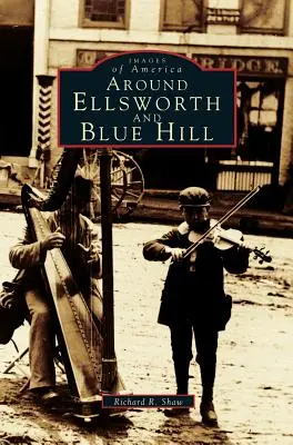 În jurul Ellsworth și Blue Hill - Around Ellsworth and Blue Hill