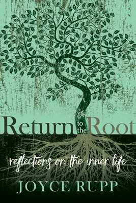Întoarcerea la rădăcină: Reflecții despre viața interioară - Return to the Root: Reflections on the Inner Life