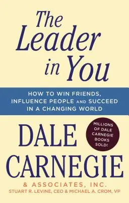 Liderul din tine: Cum să câștigi prieteni, să influențezi oamenii și să reușești într-o lume în schimbare - The Leader in You: How to Win Friends, Influence People & Succeed in a Changing World