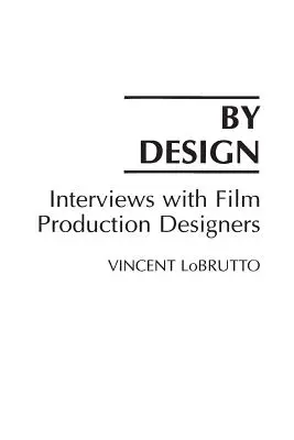 By Design: Interviuri cu designeri de producție de film - By Design: Interviews with Film Production Designers