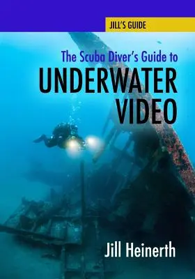 Ghidul scafandrului pentru video subacvatic (The Scuba Diver's Guide to Underwater Video) - The Scuba Diver's Guide to Underwater Video