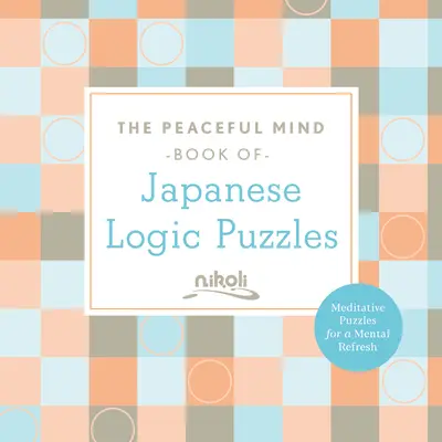 Cartea minții liniștite a puzzle-urilor logice japoneze - The Peaceful Mind Book of Japanese Logic Puzzles