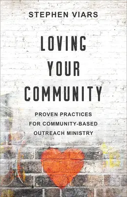 Iubirea comunității tale: Practici dovedite pentru pastorația de proximitate bazată pe comunitate - Loving Your Community: Proven Practices for Community-Based Outreach Ministry