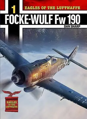 Vulturii Luftwaffe: Focke-Wulf FW 190 A, F și G - Eagles of the Luftwaffe: Focke-Wulf FW 190 A, F and G