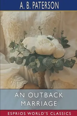 O căsătorie în Outback (Esprios Classics) - An Outback Marriage (Esprios Classics)