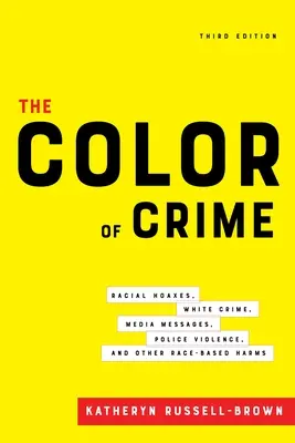 Culoarea crimei, ediția a treia: Păcăleli rasiale, criminalitatea albilor, mesajele media, violența poliției și alte prejudicii bazate pe rasă - The Color of Crime, Third Edition: Racial Hoaxes, White Crime, Media Messages, Police Violence, and Other Race-Based Harms