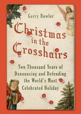 Christmas in the Crosshairs: Două mii de ani de denunțare și apărare a celei mai sărbătorite sărbători din lume - Christmas in the Crosshairs: Two Thousand Years of Denouncing and Defending the World's Most Celebrated Holiday