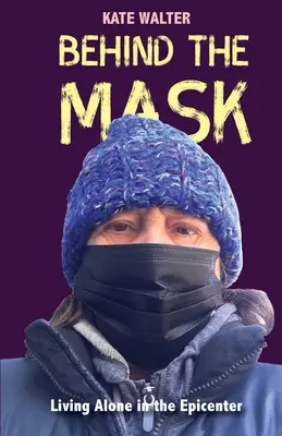 În spatele măștii: Trăind singur în epicentru - Behind the Mask: Living Alone in the Epicenter
