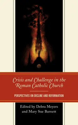 Criză și provocare în Biserica Romano-Catolică: Perspective privind declinul și reforma - Crisis and Challenge in the Roman Catholic Church: Perspectives on Decline and Reformation
