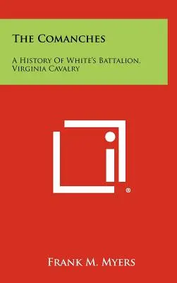 Comanșii: O istorie a Batalionului White, Cavaleria Virginia - The Comanches: A History Of White's Battalion, Virginia Cavalry