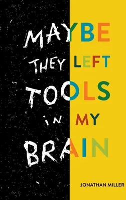 Poate că mi-au lăsat unelte în creier - Maybe They Left Tools in My Brain