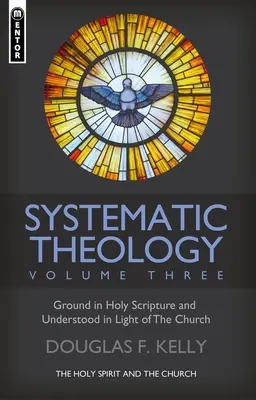Teologie sistematică (volumul 3): Duhul Sfânt și Biserica - Systematic Theology (Volume 3): The Holy Spirit and the Church