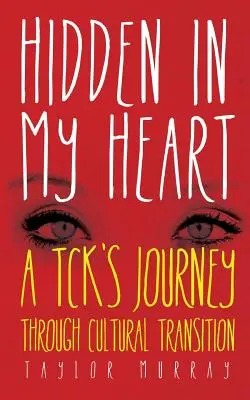 Ascuns în inima mea: Călătoria unui Tck prin tranziția culturală - Hidden in My Heart: A Tck's Journey Through Cultural Transition