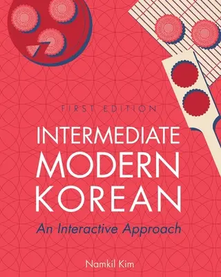 Coreeană modernă intermediară: O abordare interactivă - Intermediate Modern Korean: An Interactive Approach