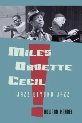 Miles, Ornette, Cecil: Jazz dincolo de jazz - Miles, Ornette, Cecil: Jazz Beyond Jazz