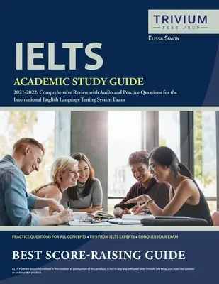 IELTS Academic Study Guide 2021-2022: Revizuire cuprinzătoare cu întrebări audio și de practică pentru examenul International English Language Testing System Exa - IELTS Academic Study Guide 2021-2022: Comprehensive Review with Audio and Practice Questions for the International English Language Testing System Exa