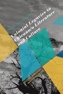 Moșteniri coloniale în literatura și cultura Chicana/O: Privind prin caleidoscop - Colonial Legacies in Chicana/O Literature and Culture: Looking Through the Kaleidoscope