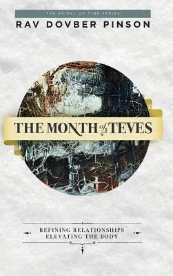 Luna lui Teves: Rafinarea relațiilor, înălțarea corpului - The Month of Teves: Refining Relationships, Elevating the Body
