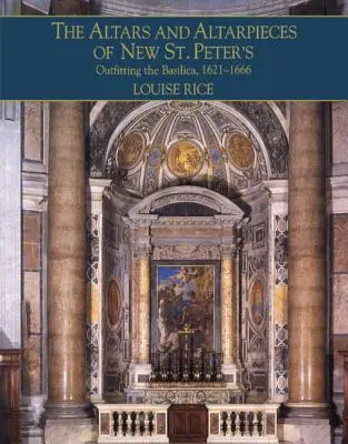 Altarele și piesele de altar de la New St. Peter's - The Altars and Altarpieces of New St. Peter's