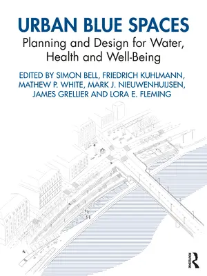 Spații urbane albastre: Planificare și proiectare pentru apă, sănătate și bunăstare - Urban Blue Spaces: Planning and Design for Water, Health and Well-Being