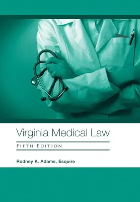 Virginia Medical Law: Ediția a cincea - Virginia Medical Law: Fifth Edition
