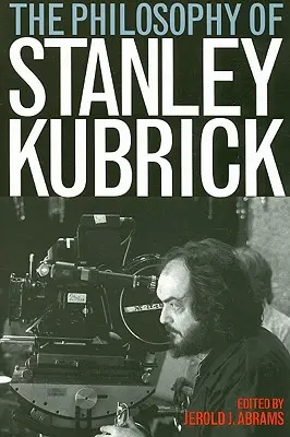 Filosofia lui Stanley Kubrick - The Philosophy of Stanley Kubrick