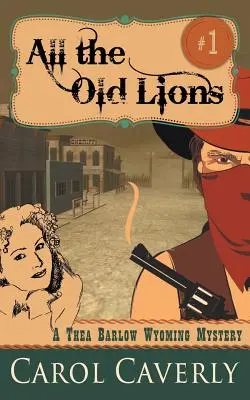 All the Old Lions (Un mister Wyoming Thea Barlow, Cartea 1) - All the Old Lions (A Thea Barlow Wyoming Mystery, Book 1)