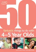 50 de lucruri fantastice de făcut cu copiii de 4-5 ani - 40-60+ luni - 50 Fantastic things to do with 4-5 year olds - 40-60+ Months