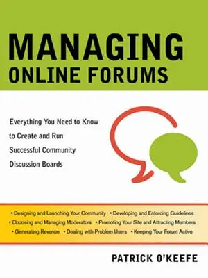 Gestionarea forumurilor online: Tot ce trebuie să știți pentru a crea și administra cu succes forumuri de discuții comunitare - Managing Online Forums: Everything You Need to Know to Create and Run Successful Community Discussion Boards